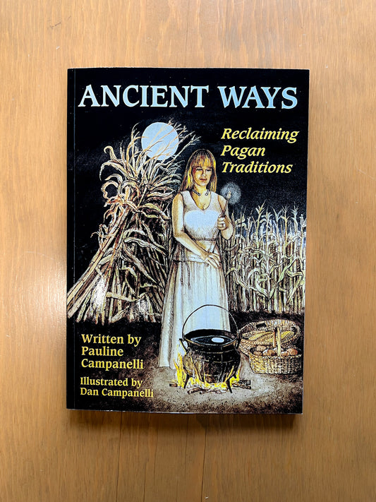 Ancient Ways: Reclaiming Pagan Traditions by Pauline Campanelli