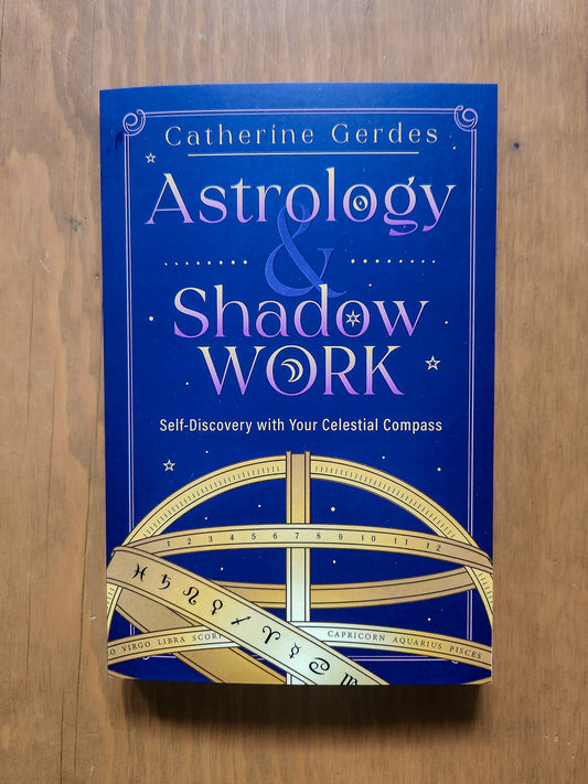 Astrology & Shadow Work: Self-Discovery with Your Celestial Compass by Catherine Gerdes