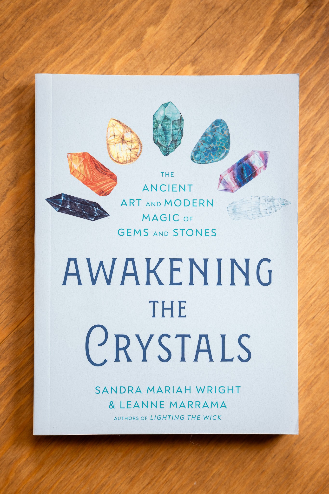 Awakening The Crystals: The Ancient Art and Modern Magic of Gems and Stones by Sandra Mariah Wright and Leanne Marrama