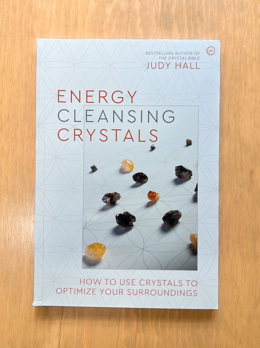 Energy Cleansing Crystals: How to Use Crystals to Optimize Your Surroundings by Judy Hall