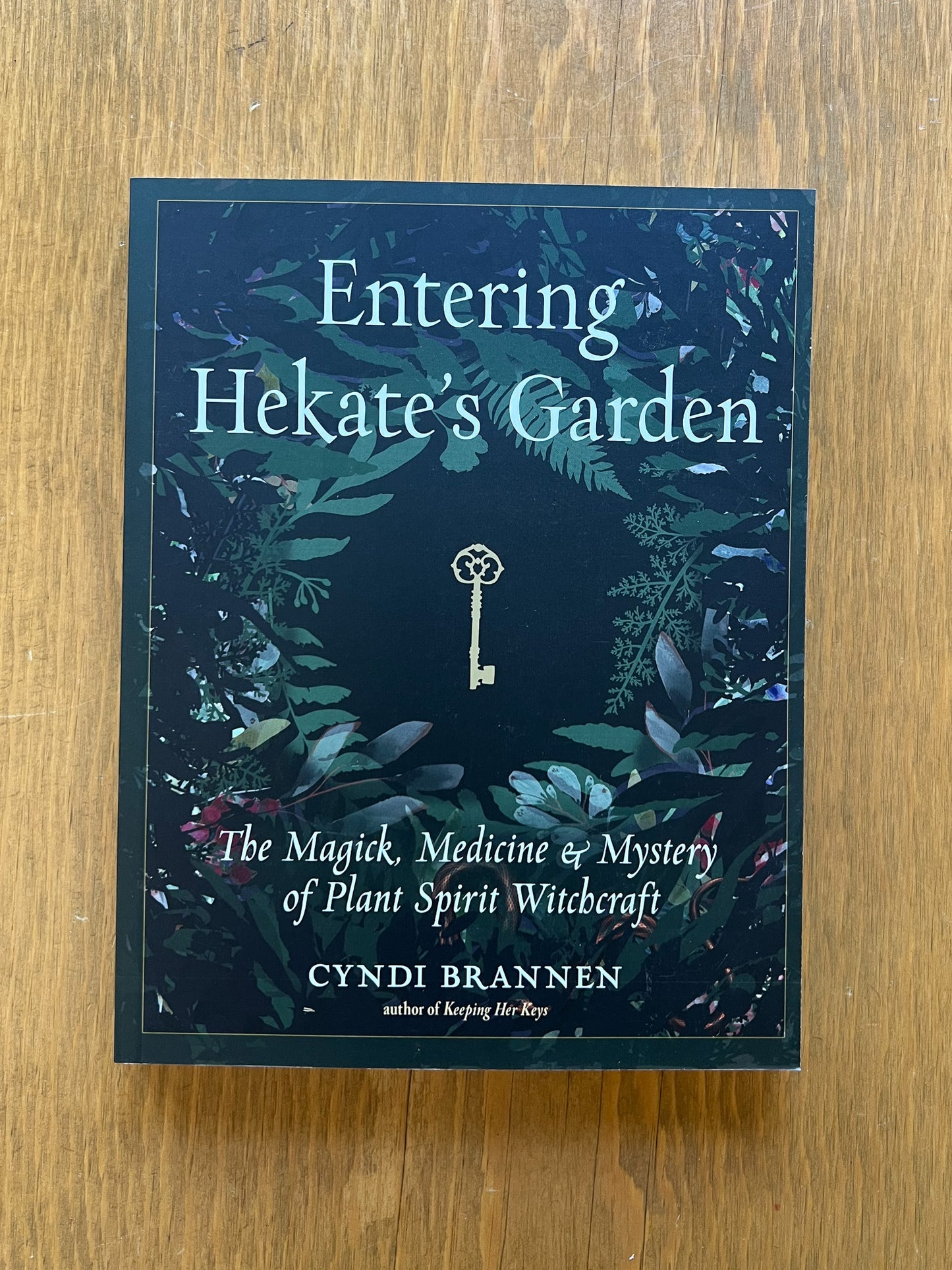 Entering Hekate's Garden: The Magick, Medicine & Mystery of Plant Spirit Witchcraft by Cyndi Brannen