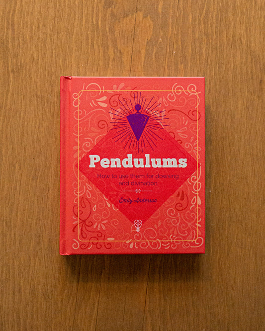 Pendulums: How to Use Them for Dowsing and Divination by Emily Anderson