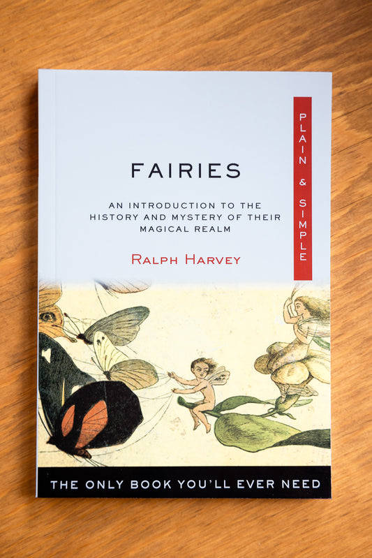 Fairies Plain & Simple : The Only Book You'll Ever Need by Ralph Harvey