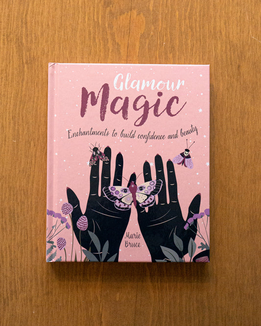 Glamour Magic: Enchantments to Build Confidence and Beauty by Marie Bruce