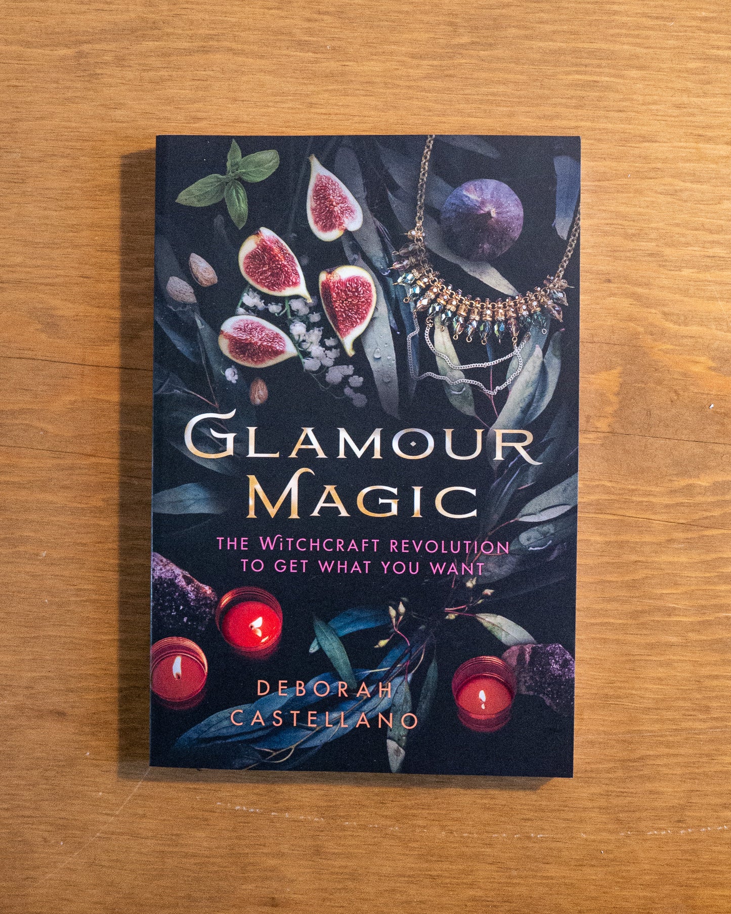 Glamour Magic: The Witchcraft Revolution to Get What You Want by Deborah Catellano