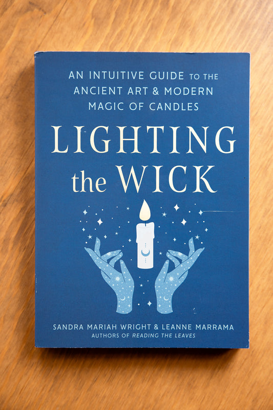 Lighting The Wick: An Intuitive Guide to the Ancient Art and Modern Magic of Candles by Sandra Mariah Wright, Leanne Marrama