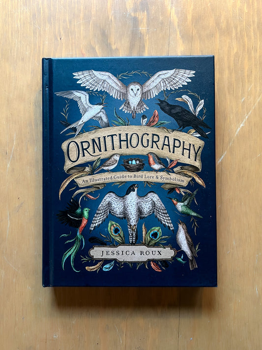 Ornithography: An Illustrated Guide to Bird Lore & Symbolism by Jessica Roux