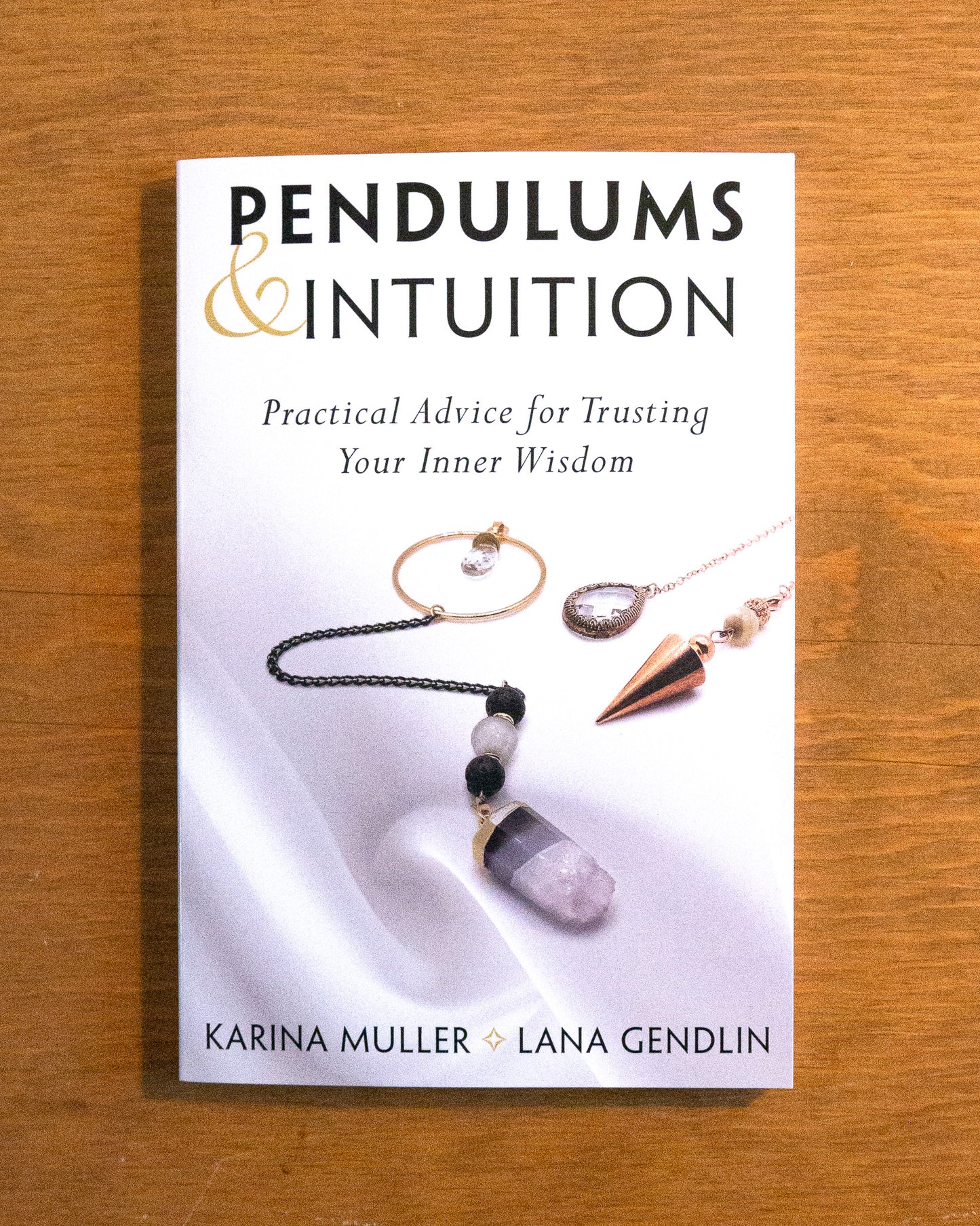 Pendulums & Intuition: Practical Advice for Trusting Your Inner Wisdom by Karina Muller & Lana Gendlin