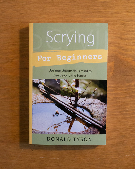 Scrying for Beginners: Use Your Conscious Mind to See Beyond the Senses by Donald Tyson