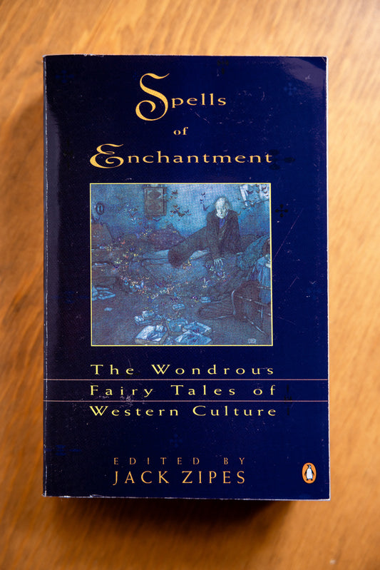 Spells of Enchantment: The Wondrous Fairy Tales of Western Culture by Jack D. Zipes (Editor)