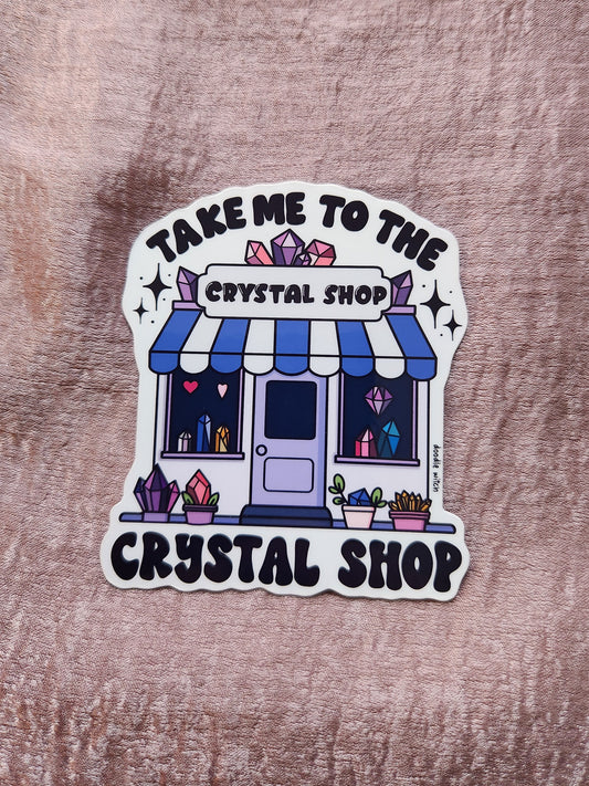 Take Me To the Crystal Shop Sticker