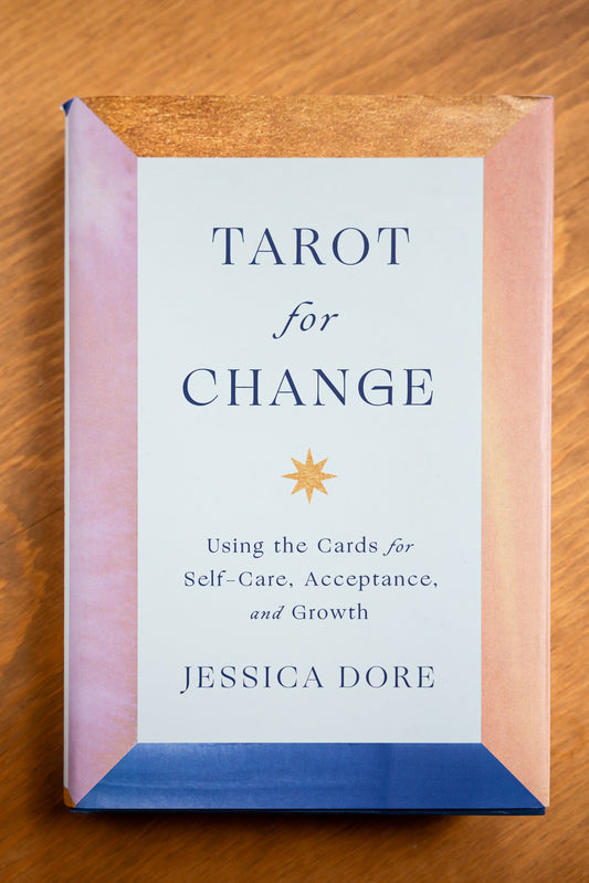 Tarot for Change: Using the Cards for Self-Care, Acceptance, and Growth by Jessica Dore