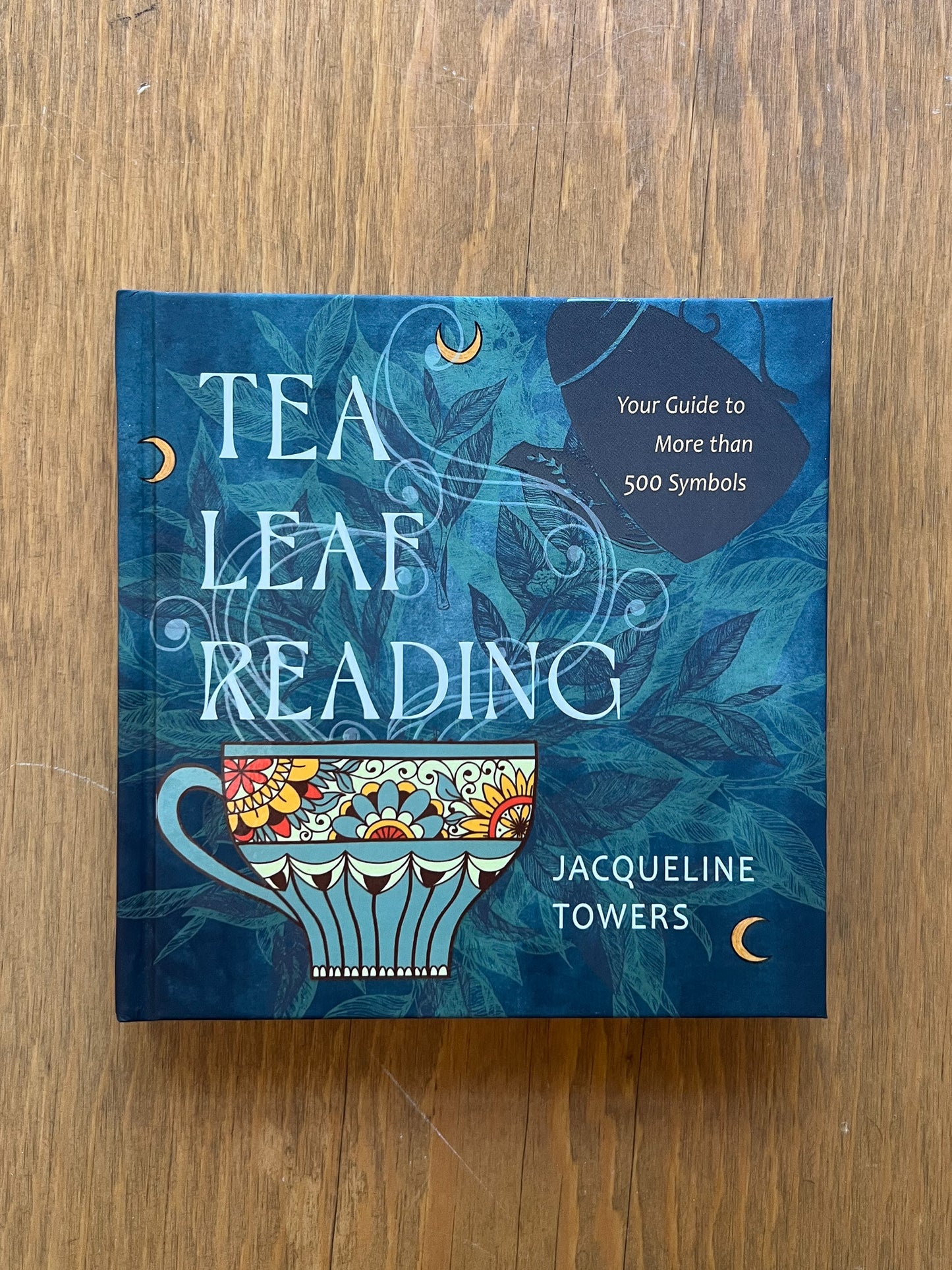 Tea Leaf Reading: Your Guide to More than 500 Symbols by Jacqueline Towers