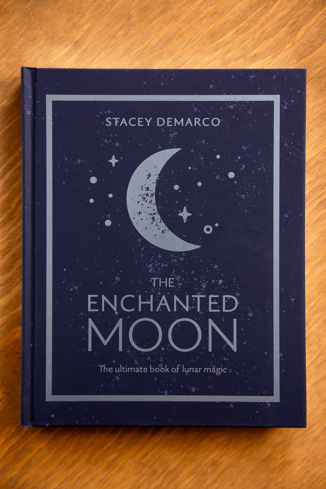 The Enchanted Moon: The Ultimate Book of Lunar Magic by Stacey Demarco