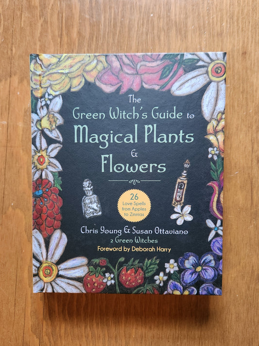 The Green Witch's Guide to Magical Plants and Flowers by Chris Young and Susan Ottaviano