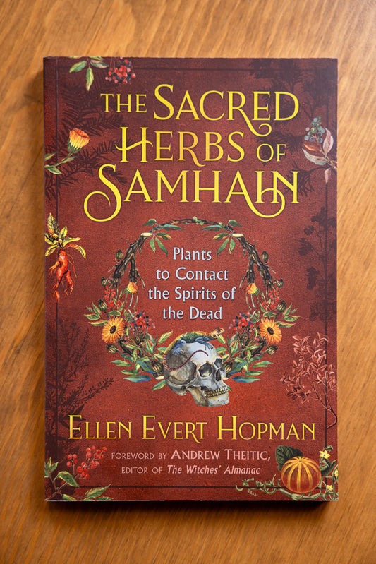 The Sacred Herbs of Samhain: Plants to Contact the Spirits of the Dead by Ellen Evert Hopman