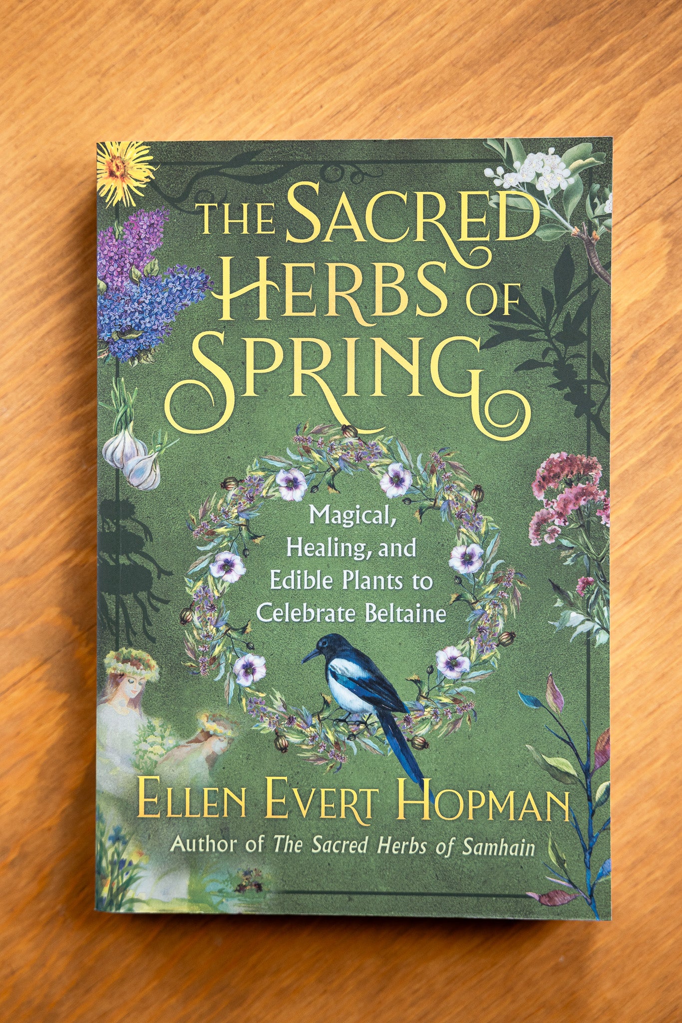 The Sacred Herbs of Spring: Magical, Healing, and Edible Plants to Celebrate Beltaine by Ellen Evert Hopman