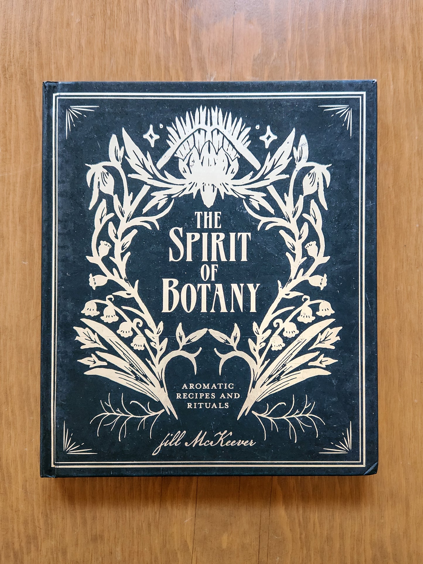 The Spirit of Botany: Aromatic Recipes and Rituals by Jill McKeever