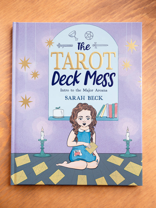 The Tarot Deck Mess: Intro to the Major Arcana by Sarah Beck