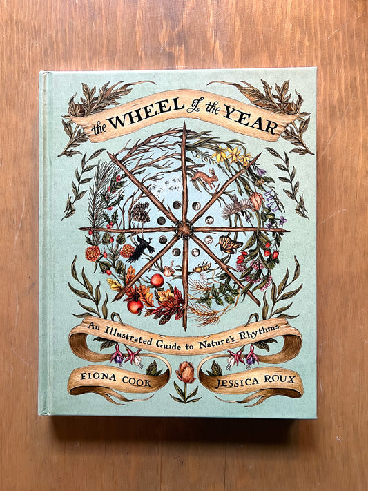 The Wheel of the Year: An Illustrated Guide to Nature's Rhythms by Fiona Cook and Jessica Roux