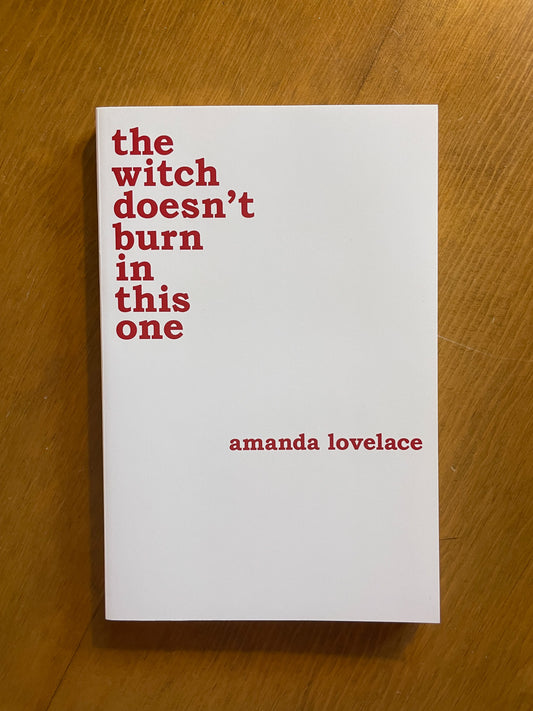 The Witch Doesn't Burn in this One by Amanda Lovelace