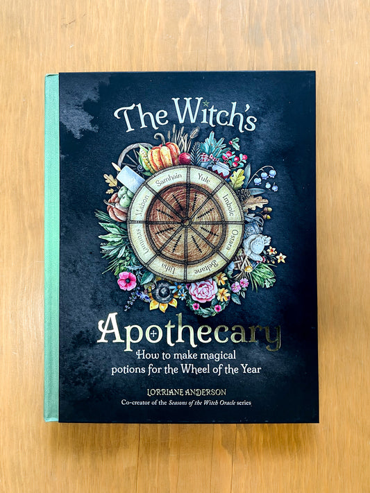 The Witch's Apothecary: How to Make Magical Potions for the Wheel of the Year by Lorraine Anderson