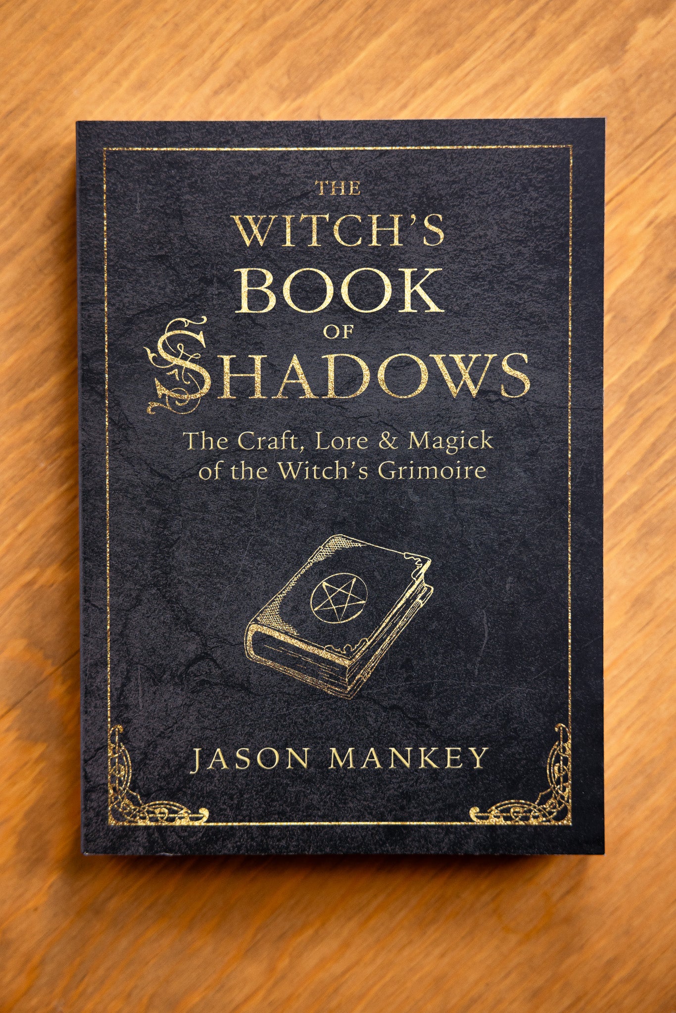 The Witch's Book of Shadows: The Craft, Lore & Magick of the Witch's Grimoire by Jason Mankey