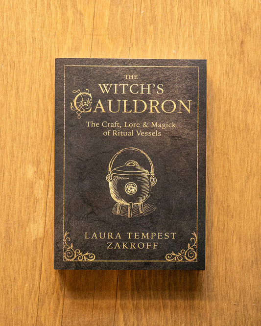 The Witch’s Cauldron: The Craft, Lore & Magick of Ritual Vesselsby Laura Tempest Zakroff