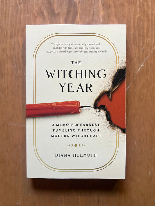 The Witching Year: A Memoir of Earnest Fumbling Through Modern Witchcraft by Diana Helmuth