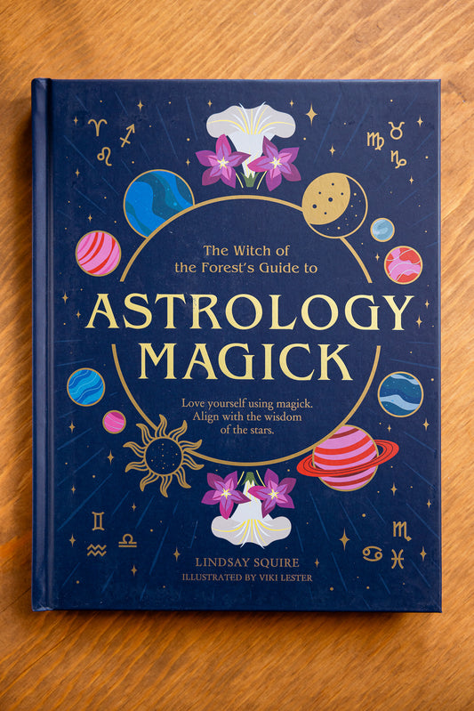 The Witch of the Forest’s Guide to Astrology Magick: Love Yourself Using Magick. Aign with the Wisdom of the Stars by Lindsay Squire, Viki Lester (Illustrator)