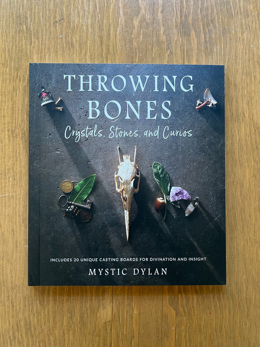 Throwing Bones: Crystals, Stones and Curios by Mystic Dylan