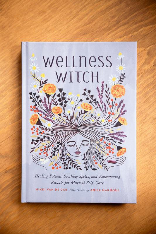 Wellness Witch: Healing Potions, Soothing Spells, and Empowering Rituals for Magical Self-Care by Nikki Van De Car