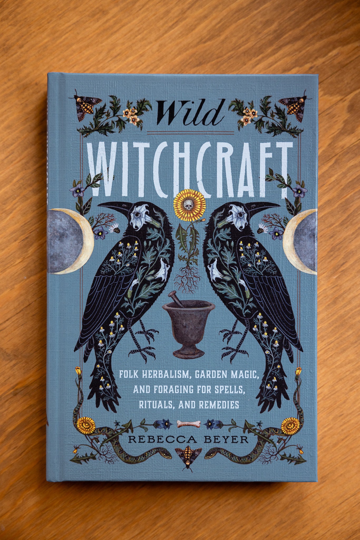 Wild Witchcraft Folk Herbalism, Garden Magic and Foraging for Spells, Rituals and Remedies by Rebecca Beyer